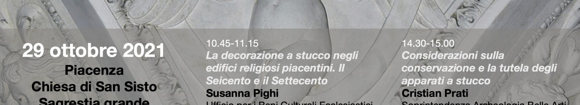 Giornata di studi “L’arte dello stucco a Piacenza dal Cinquecento al Settecento Artisti e maestranze, influenze e modelli”